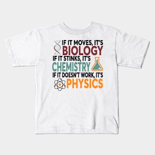 If It Moves It's Biology If It Stinks It's Chemistry If It Doesn't Work It's Physics Kids T-Shirt